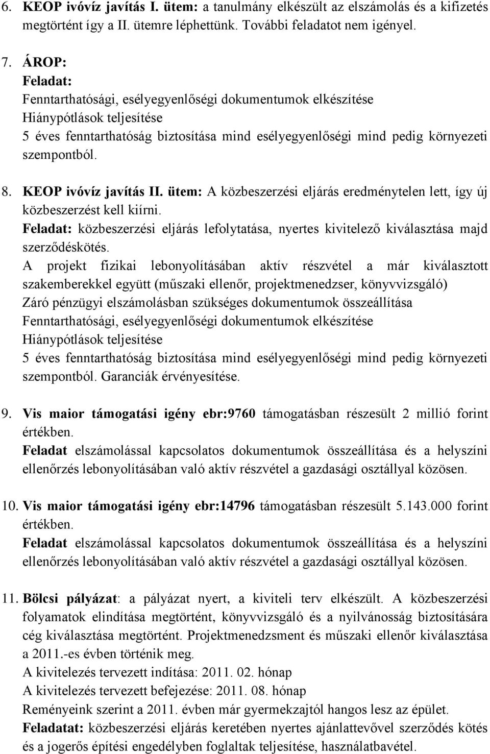 KEOP ivóvíz javítás II. ütem: A közbeszerzési eljárás eredménytelen lett, így új közbeszerzést kell kiírni.