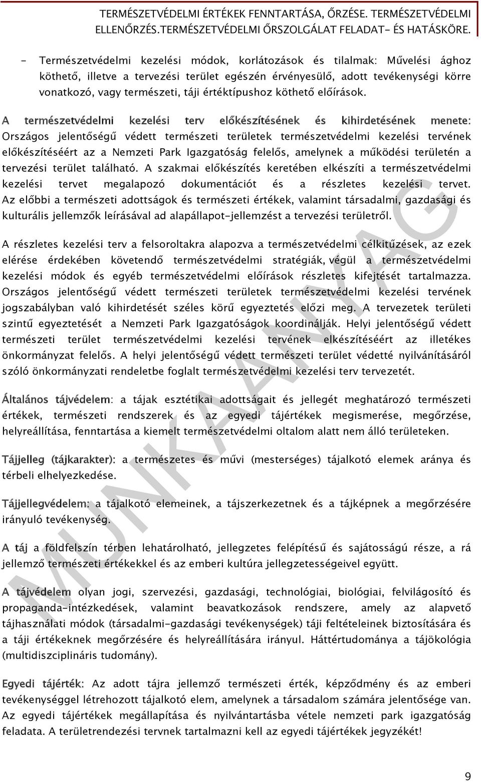 A természetvédelmi kezelési terv előkészítésének és kihirdetésének menete: Országos jelentőségű védett természeti területek természetvédelmi kezelési tervének előkészítéséért az a Nemzeti Park
