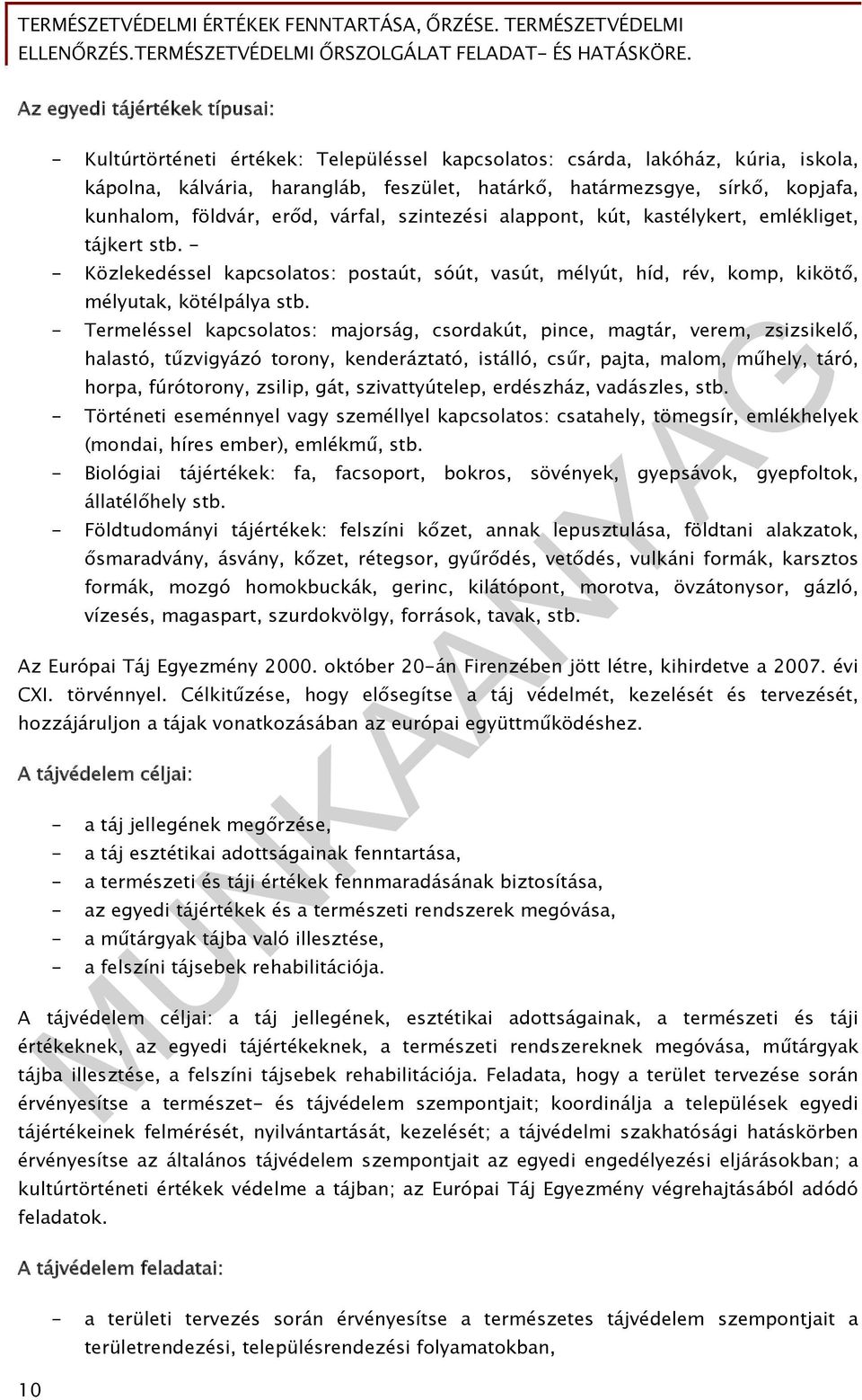 - - Közlekedéssel kapcsolatos: postaút, sóút, vasút, mélyút, híd, rév, komp, kikötő, mélyutak, kötélpálya stb.