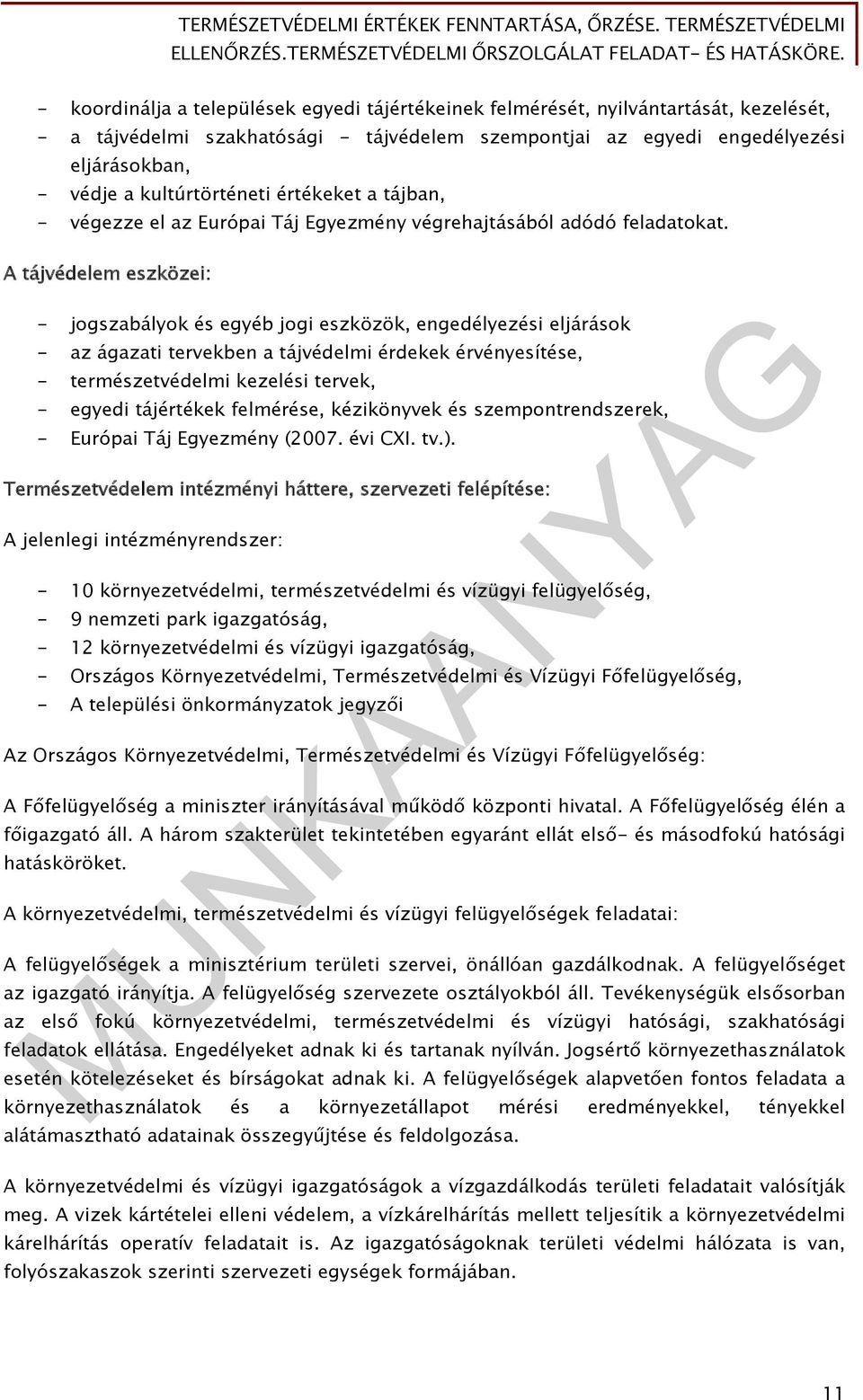 A tájvédelem eszközei: - jogszabályok és egyéb jogi eszközök, engedélyezési eljárások - az ágazati tervekben a tájvédelmi érdekek érvényesítése, - természetvédelmi kezelési tervek, - egyedi