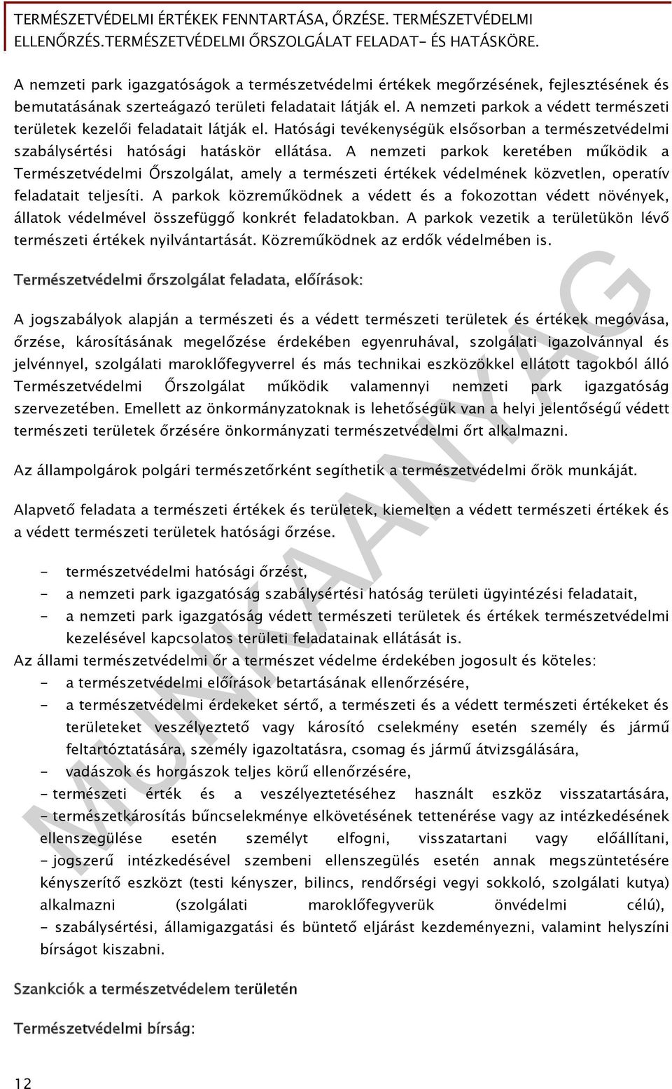 A nemzeti parkok keretében működik a Természetvédelmi Őrszolgálat, amely a természeti értékek védelmének közvetlen, operatív feladatait teljesíti.
