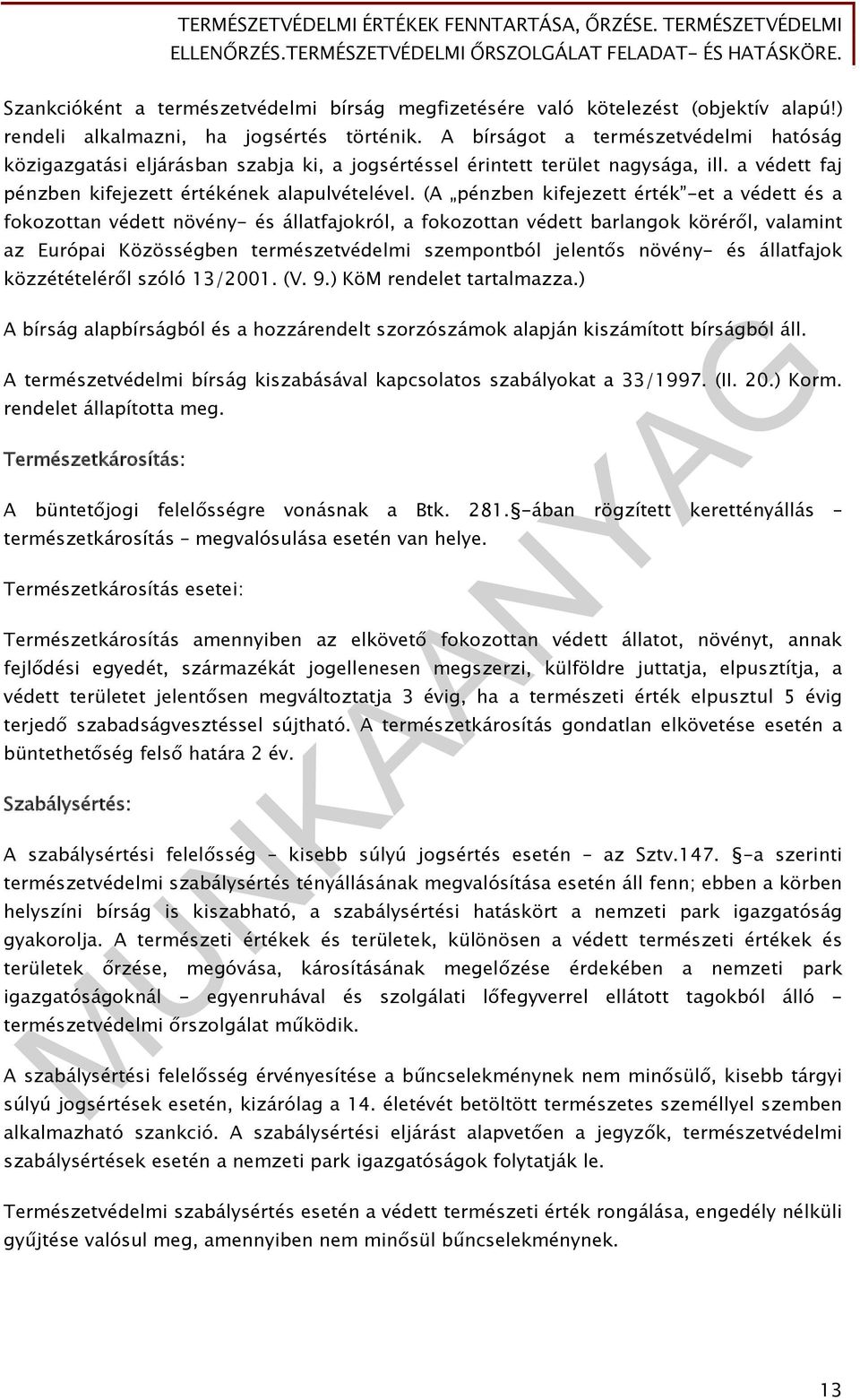 (A pénzben kifejezett érték -et a védett és a fokozottan védett növény- és állatfajokról, a fokozottan védett barlangok köréről, valamint az Európai Közösségben természetvédelmi szempontból jelentős