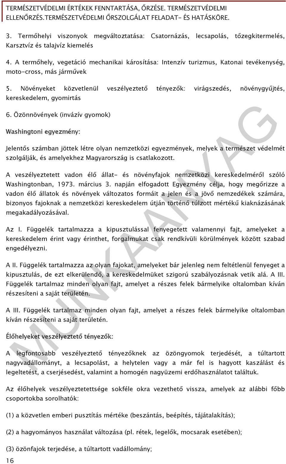 Növényeket közvetlenül veszélyeztető tényezők: virágszedés, növénygyűjtés, kereskedelem, gyomirtás 6.