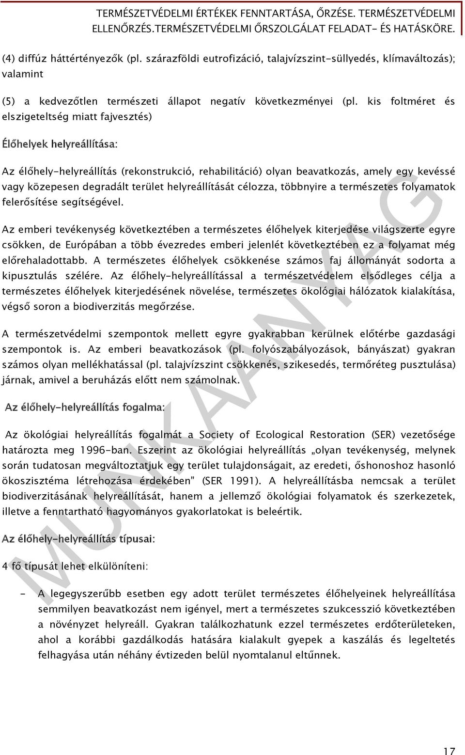 terület helyreállítását célozza, többnyire a természetes folyamatok felerősítése segítségével.