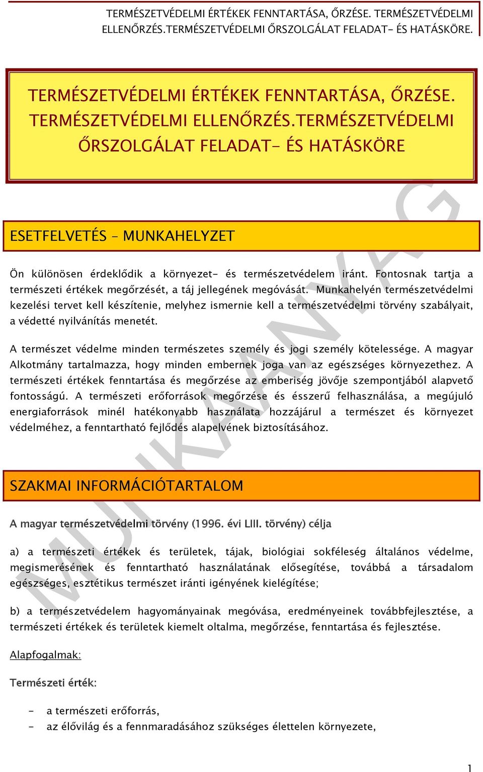 Fontosnak tartja a természeti értékek megőrzését, a táj jellegének megóvását.