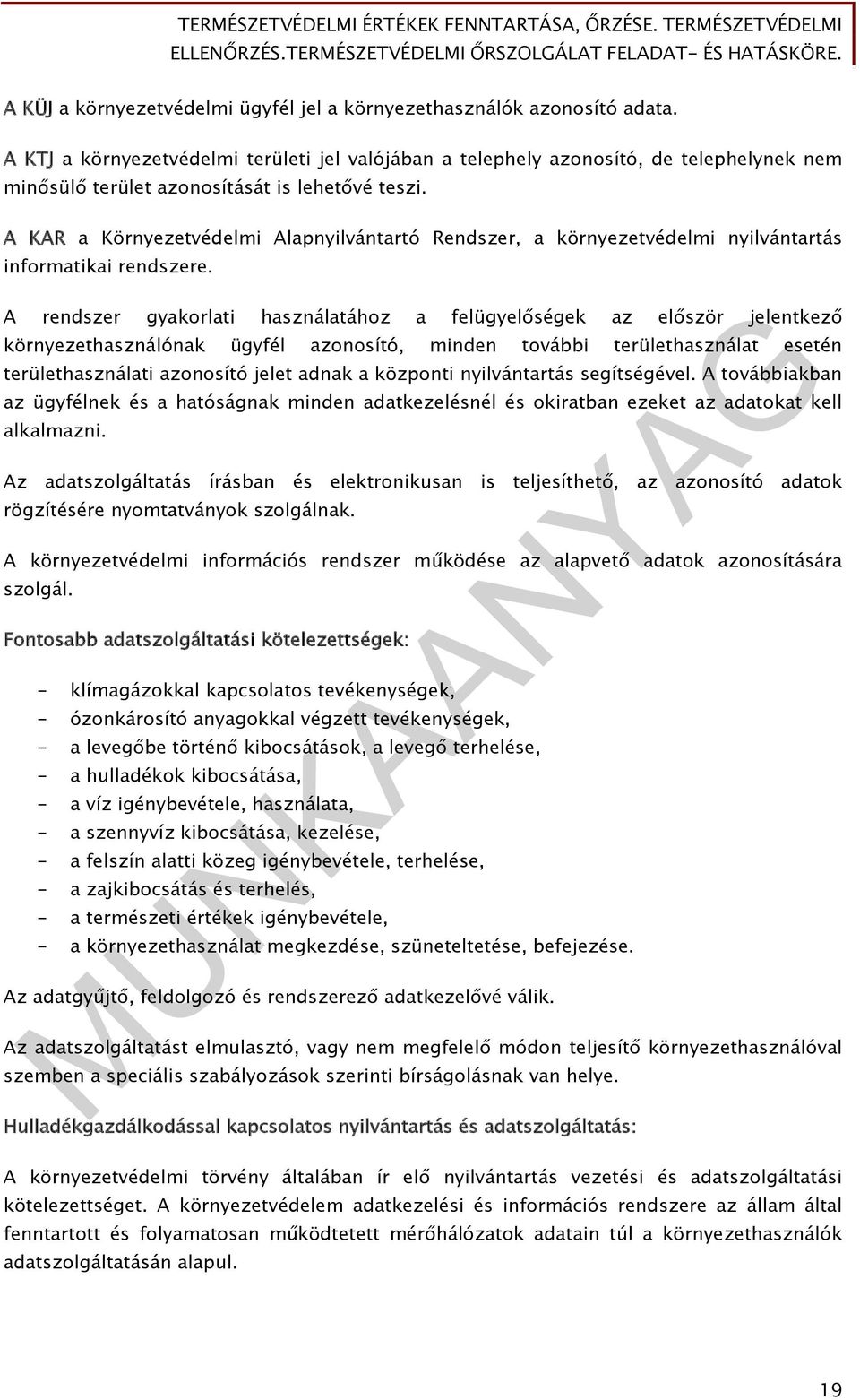 A KAR a Környezetvédelmi Alapnyilvántartó Rendszer, a környezetvédelmi nyilvántartás informatikai rendszere.