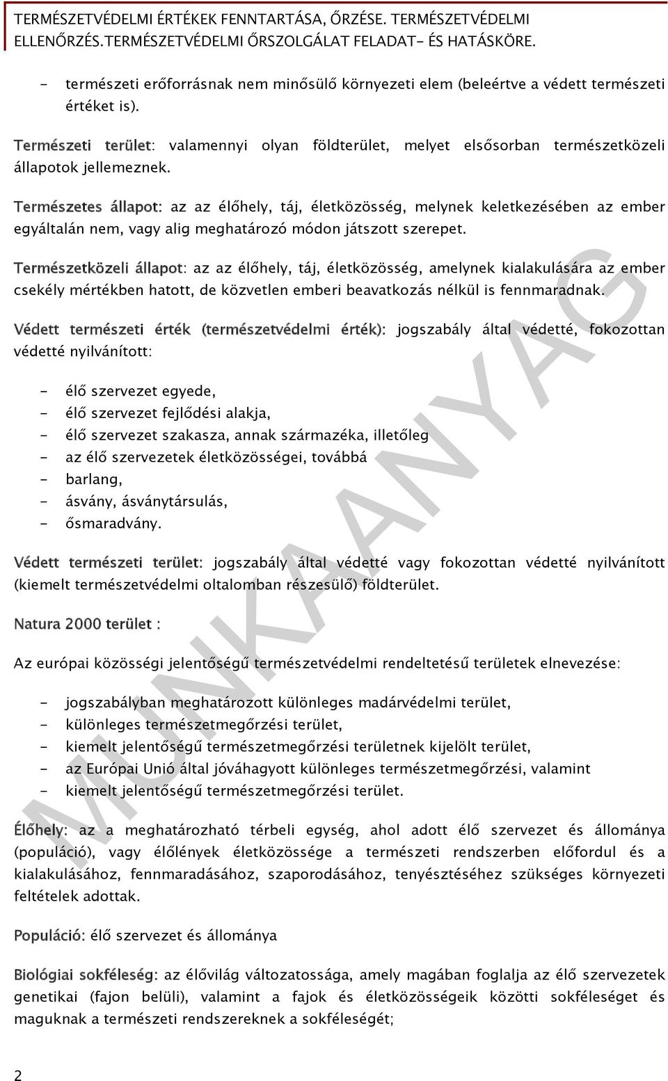 Természetes állapot: az az élőhely, táj, életközösség, melynek keletkezésében az ember egyáltalán nem, vagy alig meghatározó módon játszott szerepet.