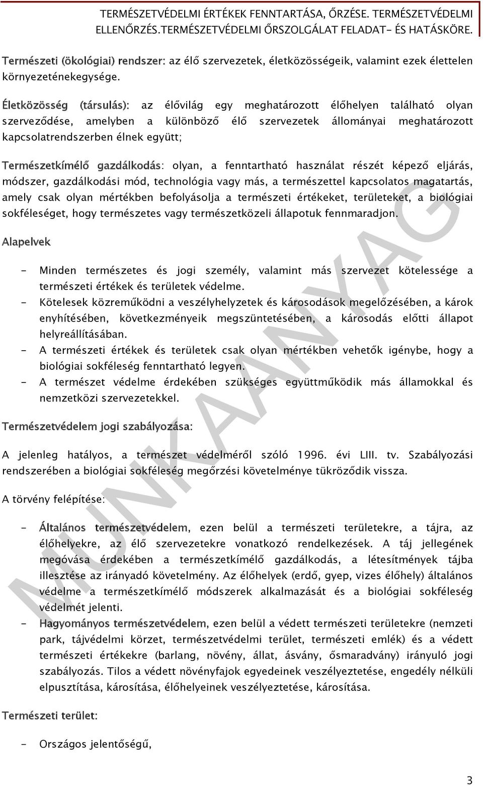Természetkímélő gazdálkodás: olyan, a fenntartható használat részét képező eljárás, módszer, gazdálkodási mód, technológia vagy más, a természettel kapcsolatos magatartás, amely csak olyan mértékben