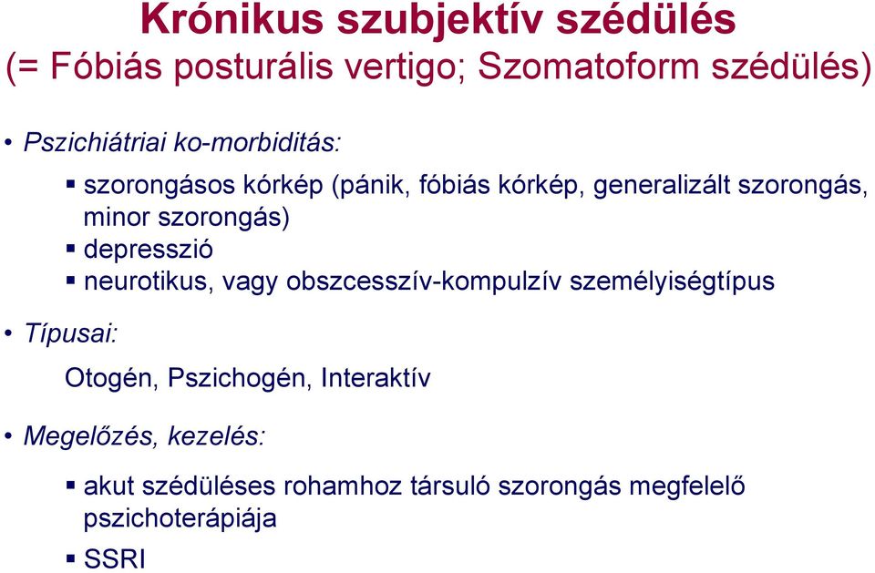 szorongás) depresszió neurotikus, vagy obszcesszív-kompulzív személyiségtípus Otogén, Pszichogén,