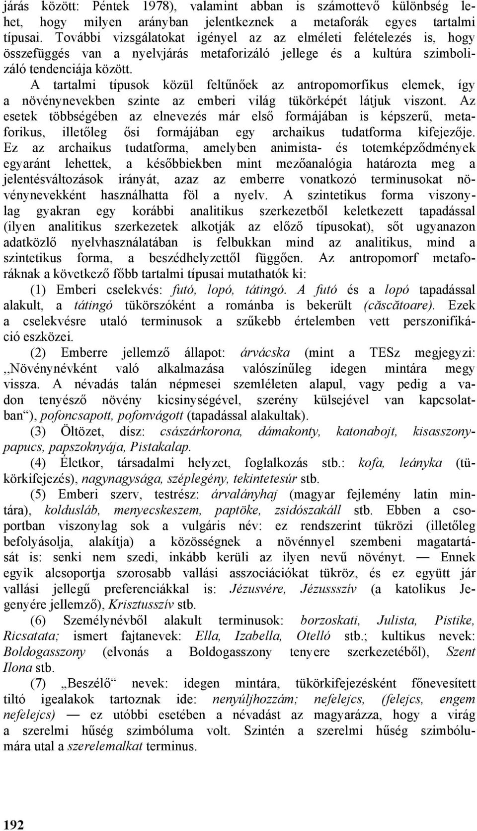 A tartalmi típusok közül feltűnőek az antropomorfikus elemek, így a növénynevekben szinte az emberi világ tükörképét látjuk viszont.
