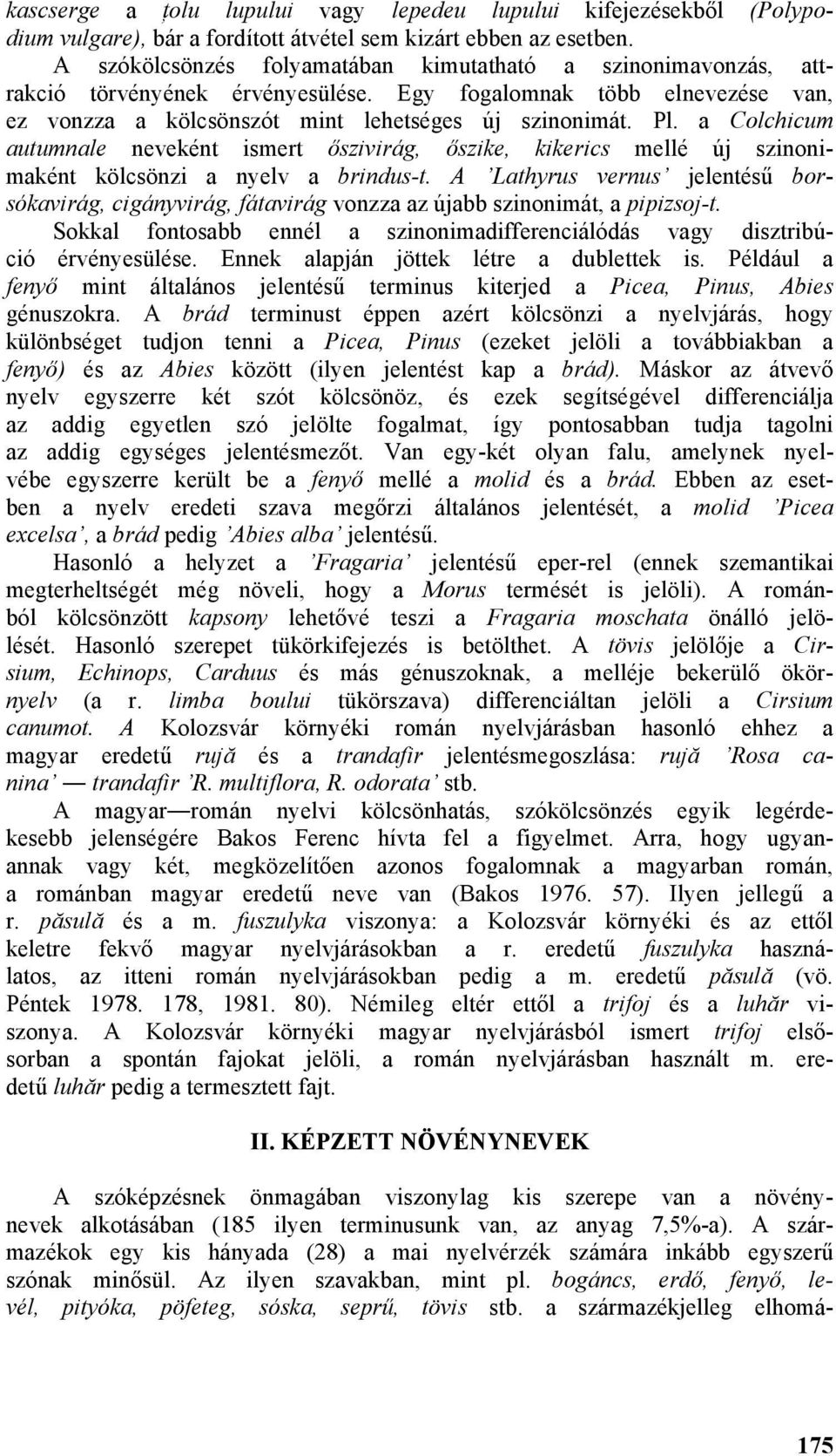a Colchicum autumnale neveként ismert őszivirág, őszike, kikerics mellé új szinonimaként kölcsönzi a nyelv a brindus-t.