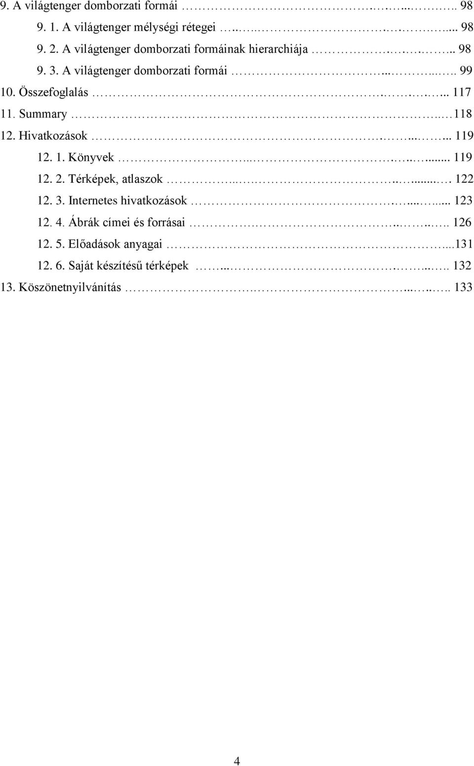 Summary.. 118 12. Hivatkozások....... 119 12. 1. Könyvek......... 119 12. 2. Térképek, atlaszok.......... 122 12. 3.