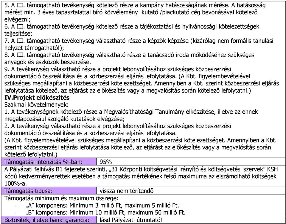 támogatható tevékenység kötelező része a tájékoztatási és nyilvánossági kötelezettségek teljesítése; 7. A III.