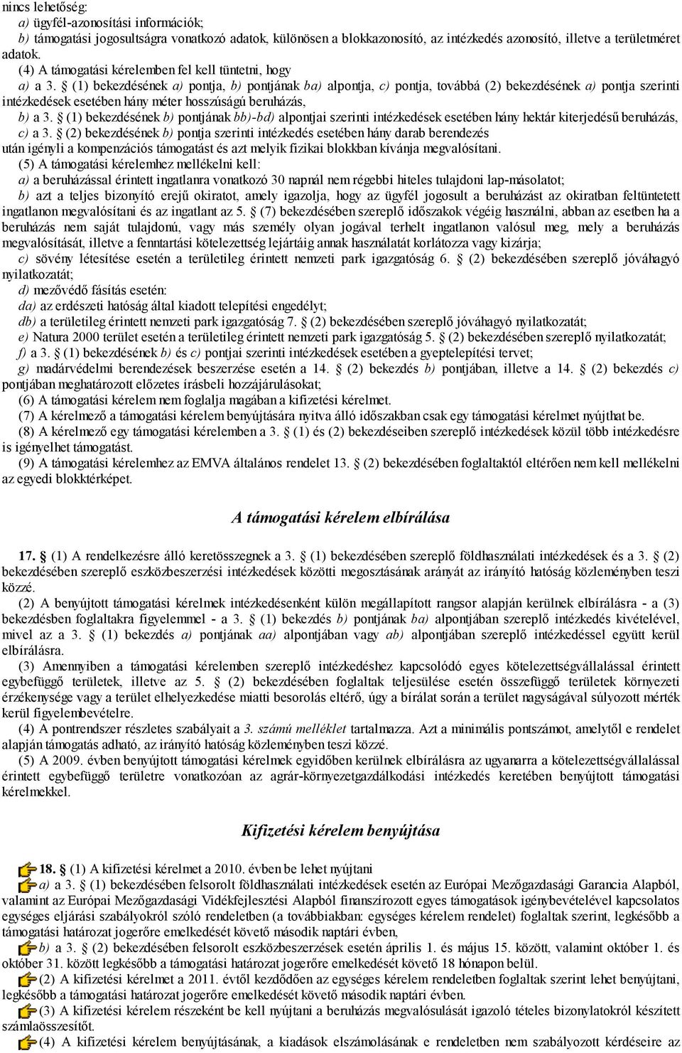 (1) bekezdésének a) pontja, b) pontjának ba) alpontja, c) pontja, továbbá (2) bekezdésének a) pontja szerinti intézkedések esetében hány méter hosszúságú beruházás, b) a 3.