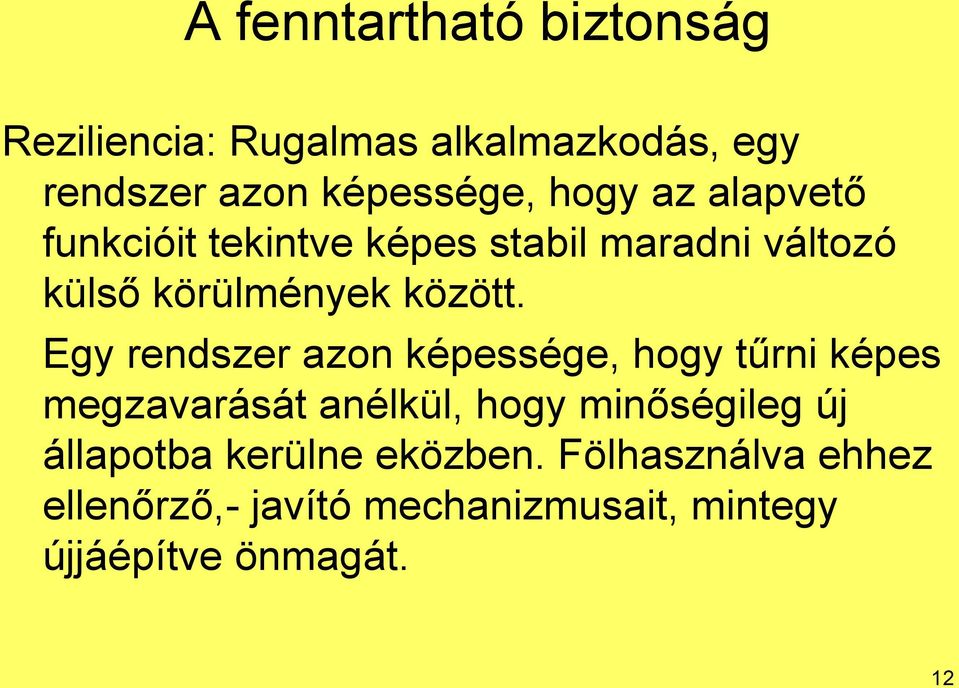 Egy rendszer azon képessége, hogy tűrni képes megzavarását anélkül, hogy minőségileg új