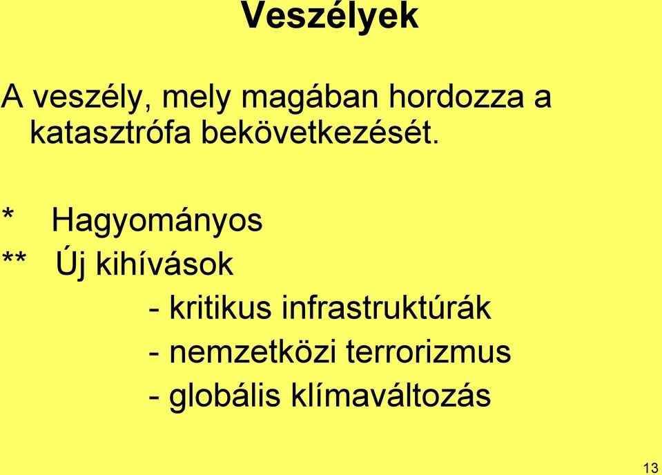 * Hagyományos ** Új kihívások - kritikus