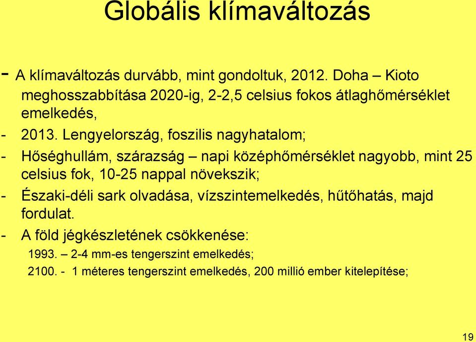 Lengyelország, foszilis nagyhatalom; - Hőséghullám, szárazság napi középhőmérséklet nagyobb, mint 25 celsius fok, 10-25 nappal