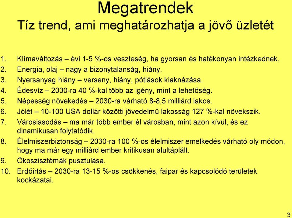 Jólét 10-100 USA dollár közötti jövedelmű lakosság 127 %-kal növekszik. 7. Városiasodás ma már több ember él városban, mint azon kívül, és ez dinamikusan folytatódik. 8.