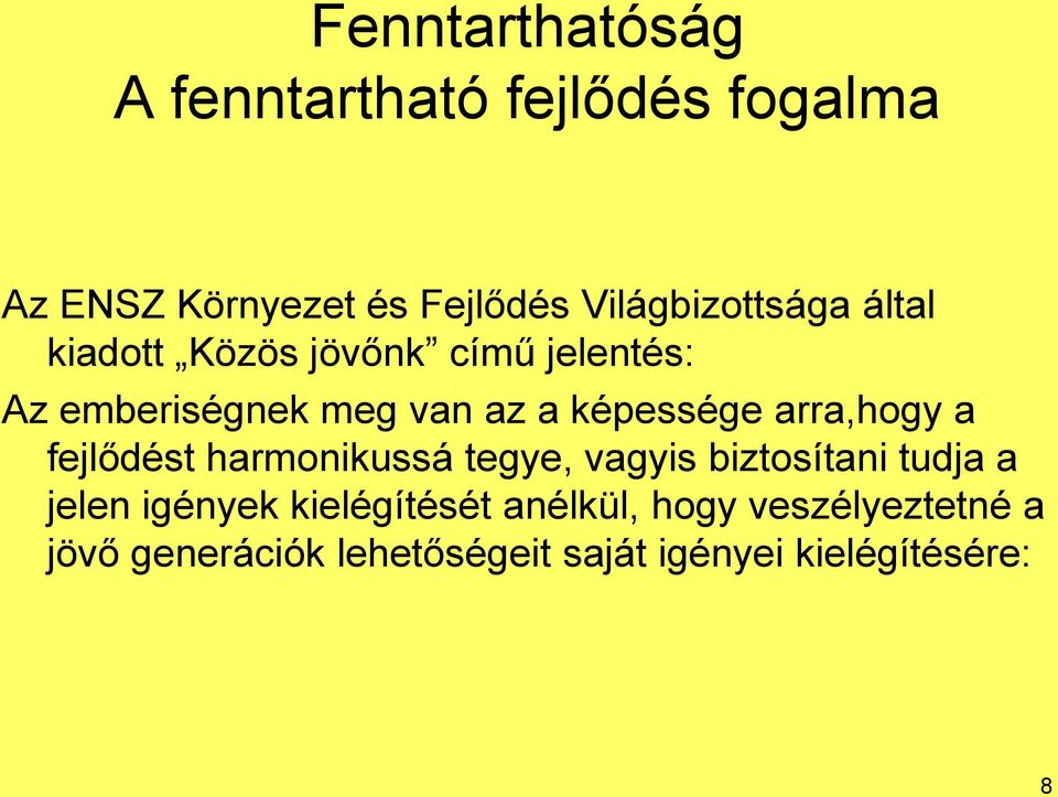 képessége arra,hogy a fejlődést harmonikussá tegye, vagyis biztosítani tudja a jelen
