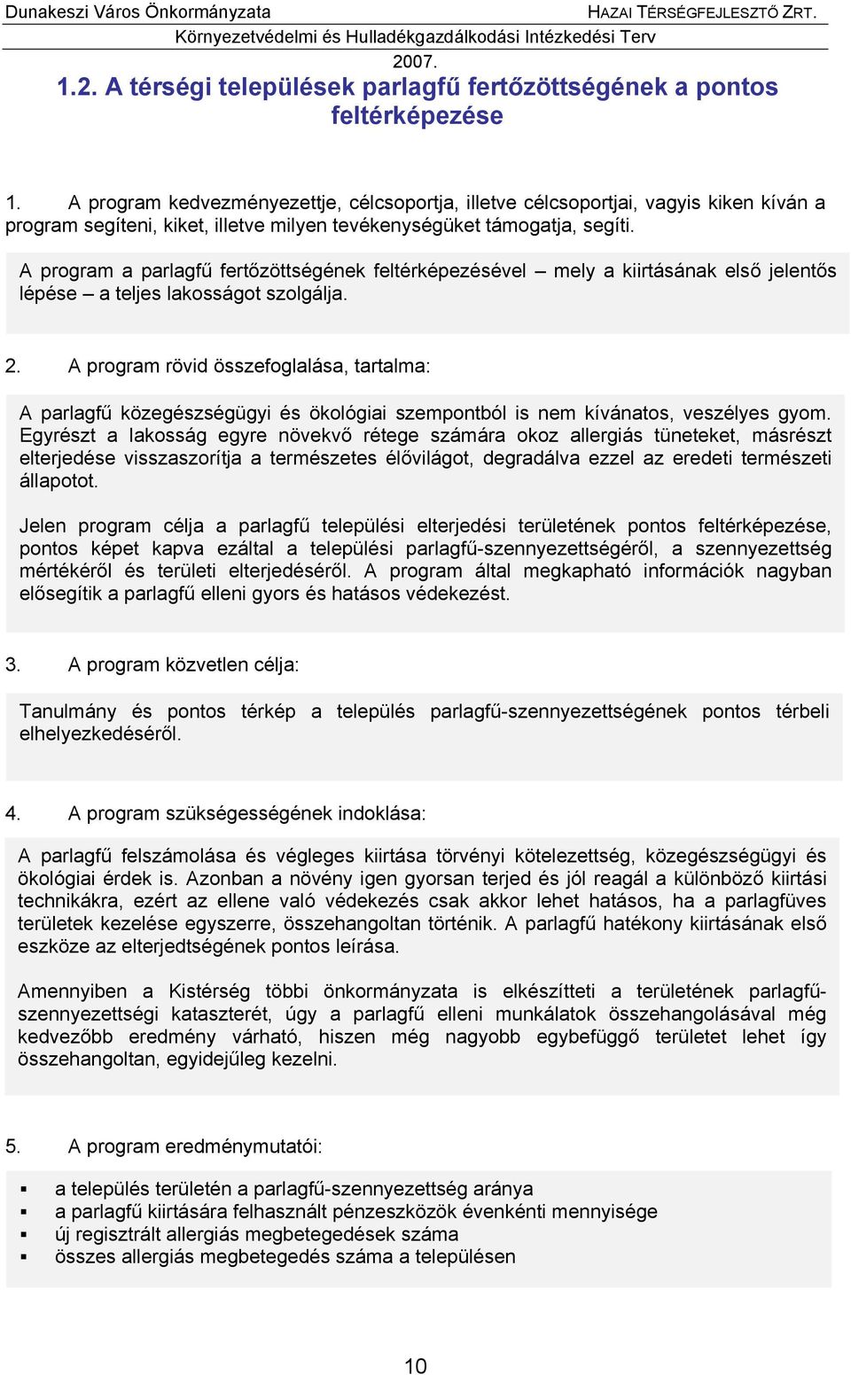 A program a parlagfű fertőzöttségének feltérképezésével mely a kiirtásának első jelentős lépése a teljes lakosságot szolgálja. 2.