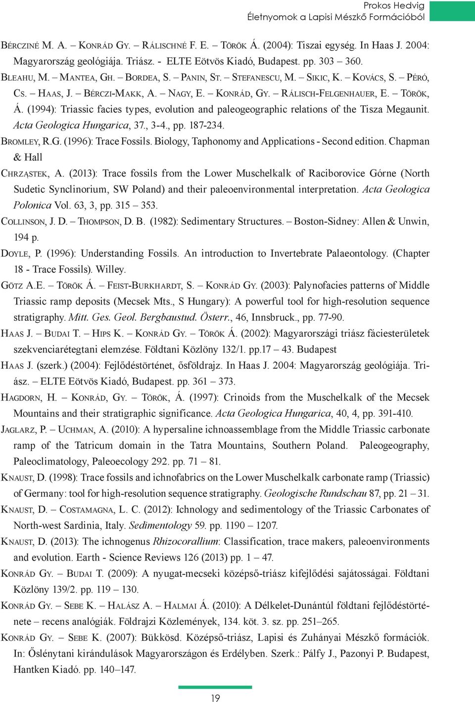 Rálisch-Felgenhauer, E. Török, Á. (1994): Triassic facies types, evolution and paleogeographic relations of the Tisza Megaunit. Acta Geologica Hungarica, 37., 3-4., pp. 187-234. Bromley, R.G. (1996): Trace Fossils.