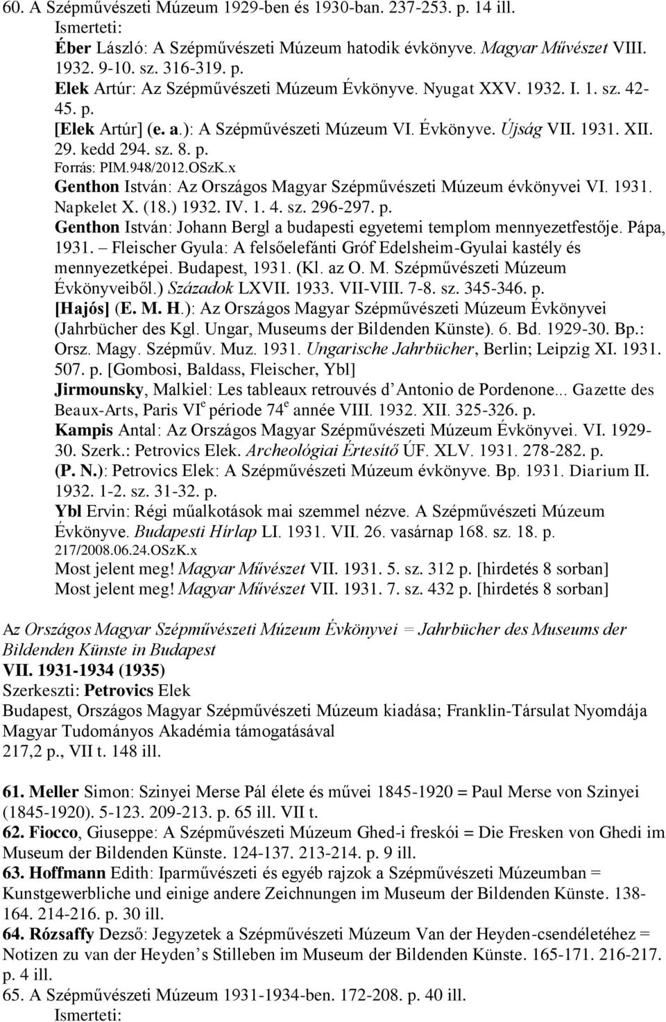 x Genthon István: Az Országos Magyar Szépművészeti Múzeum évkönyvei VI. 1931. Napkelet X. (18.) 1932. IV. 1. 4. sz. 296-297. p.