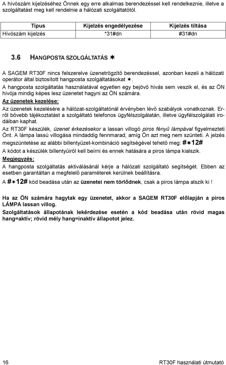 6 HANGPOSTA SZOLGÁLTATÁS [ A SAGEM RT30F nincs felszerelve üzenetrögzítő berendezéssel, azonban kezeli a hálózati operátor által biztosított hangposta szolgáltatásokat.