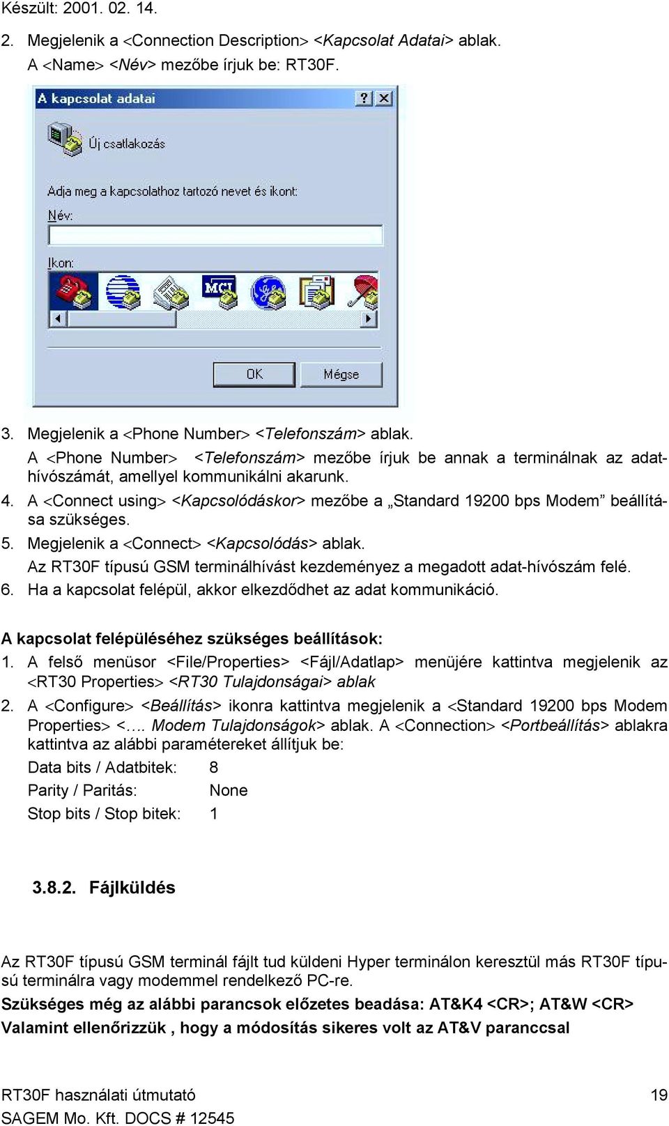 A <Connect using> <Kapcsolódáskor> mezőbe a Standard 19200 bps Modem beállítása szükséges. 5. Megjelenik a <Connect> <Kapcsolódás> ablak.