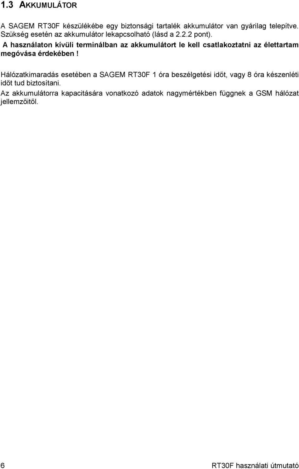 A használaton kívüli terminálban az akkumulátort le kell csatlakoztatni az élettartam megóvása érdekében!