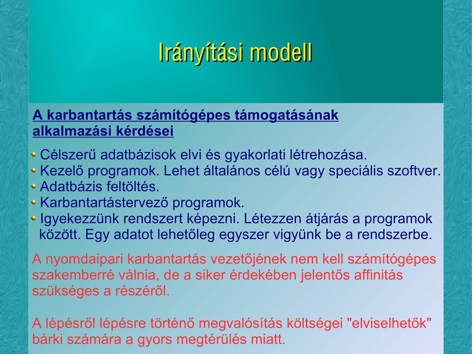 Létezzen átjárás a programok között. Egy adatot lehetőleg egyszer vigyünk be a rendszerbe.