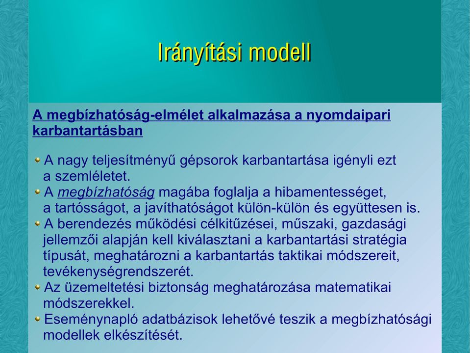 A berendezés működési célkitűzései, műszaki, gazdasági jellemzői alapján kell kiválasztani a karbantartási stratégia típusát, meghatározni a