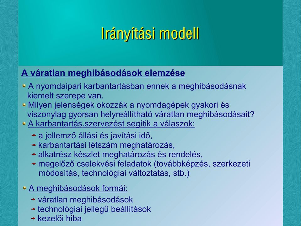 szervezést segítik a válaszok: a jellemző állási és javítási idő, karbantartási létszám meghatározás, alkatrész készlet meghatározás és