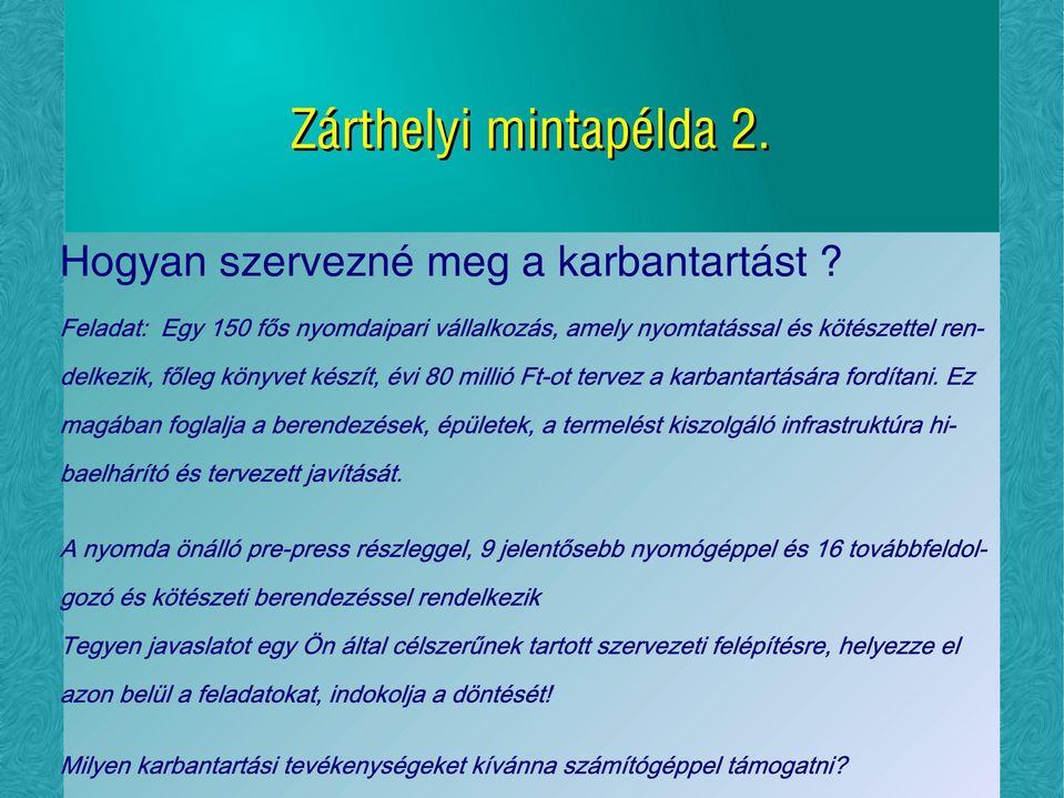 Ez magában foglalja a berendezések, épületek, a termelést kiszolgáló infrastruktúra hibaelhárító és tervezett javítását.