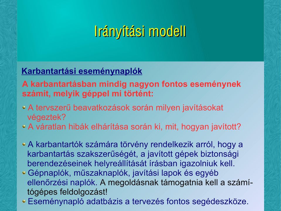 A karbantartók számára törvény rendelkezik arról, hogy a karbantartás szakszerűségét, a javított gépek biztonsági berendezéseinek helyreállítását