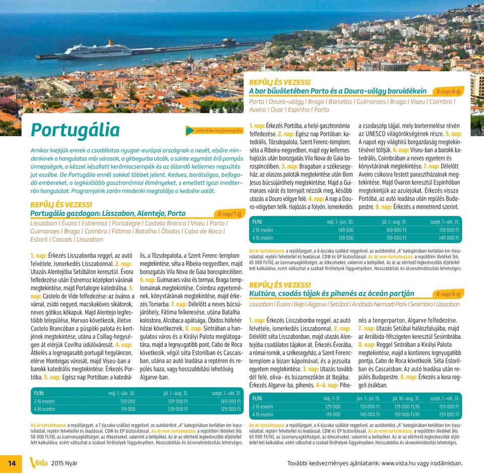 Kedves, barátságos, befogadó embereket, a legkiválóbb gasztronómiai élményeket, s emellett igazi mediterrán hangulatot. Programjaink során mindenki megtalálja a kedvére valót. 1.