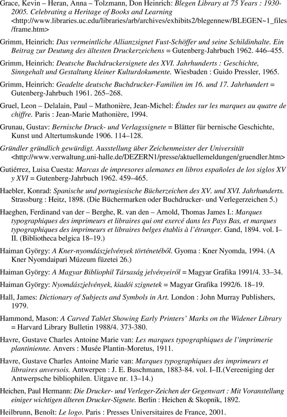 Ein Beitrag zur Deutung des ältesten Druckerzeichens = Gutenberg-Jahrbuch 1962. 446 455. Grimm, Heinrich: Deutsche Buchdruckersignete des XVI.