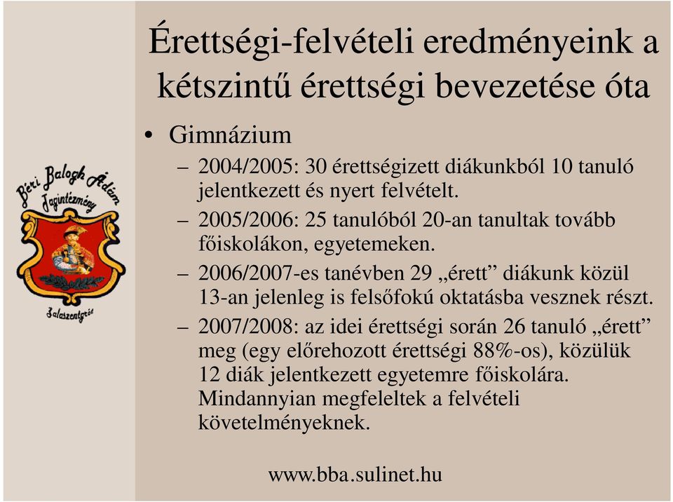 2006/2007-es tanévben 29 érett diákunk közül 13-an jelenleg is fels fokú oktatásba vesznek részt.