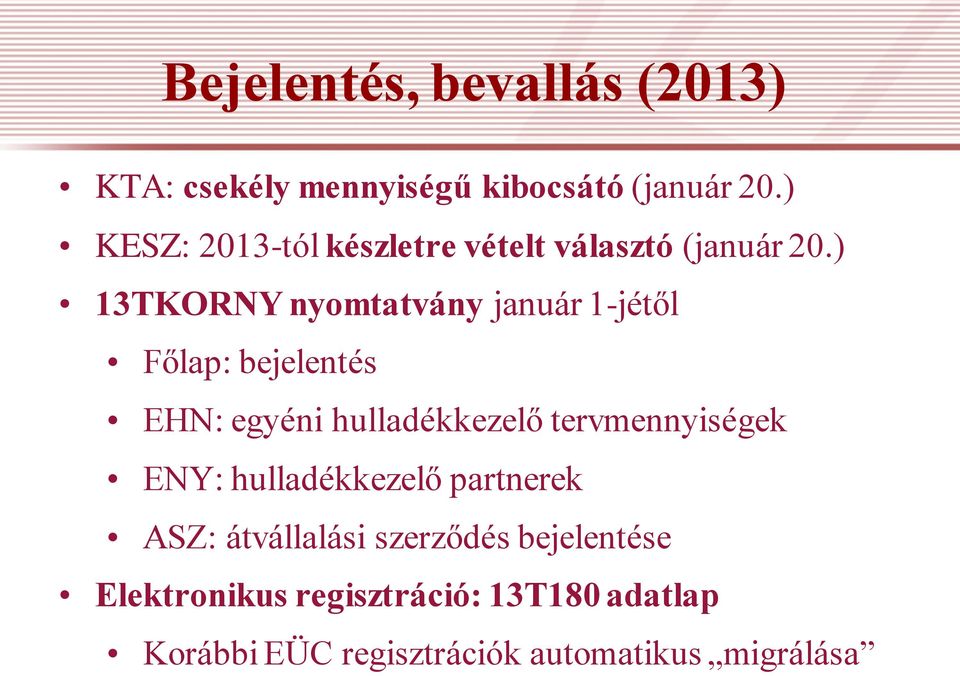 ) 13TKORNY nyomtatvány január 1-jétől Főlap: bejelentés EHN: egyéni hulladékkezelő