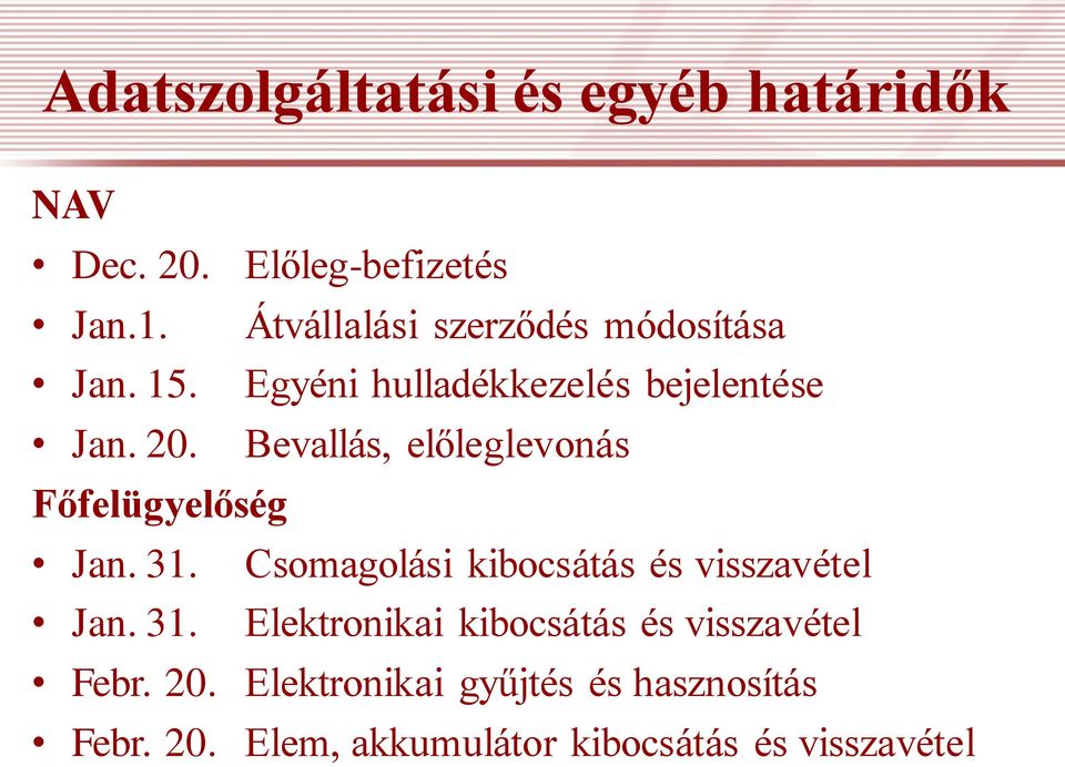 Bevallás, előleglevonás Főfelügyelőség Jan. 31. Csomagolási kibocsátás és visszavétel Jan. 31. Elektronikai kibocsátás és visszavétel Febr.