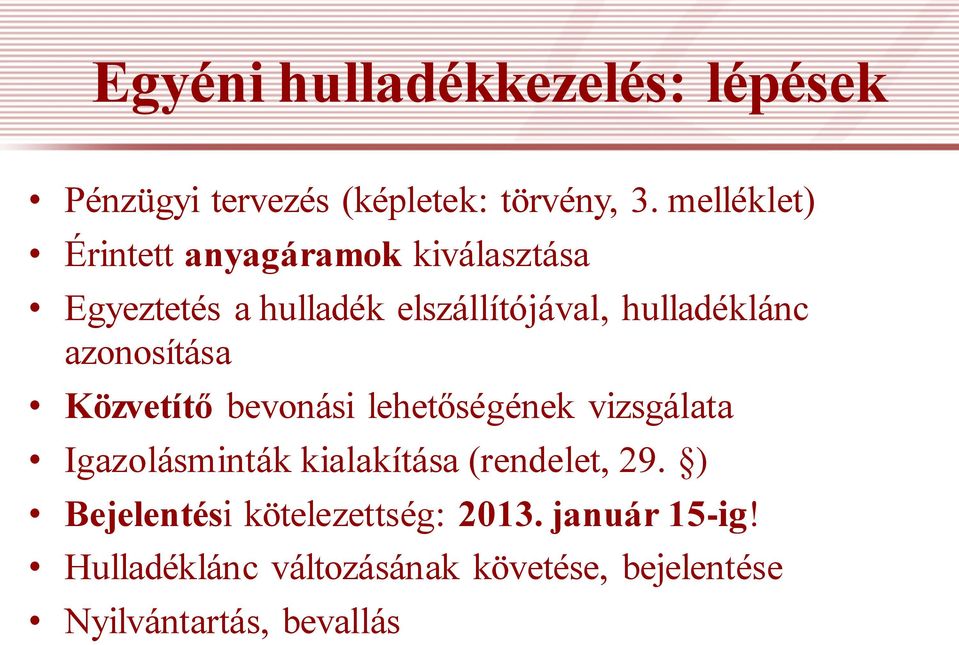 azonosítása Közvetítő bevonási lehetőségének vizsgálata Igazolásminták kialakítása (rendelet, 29.