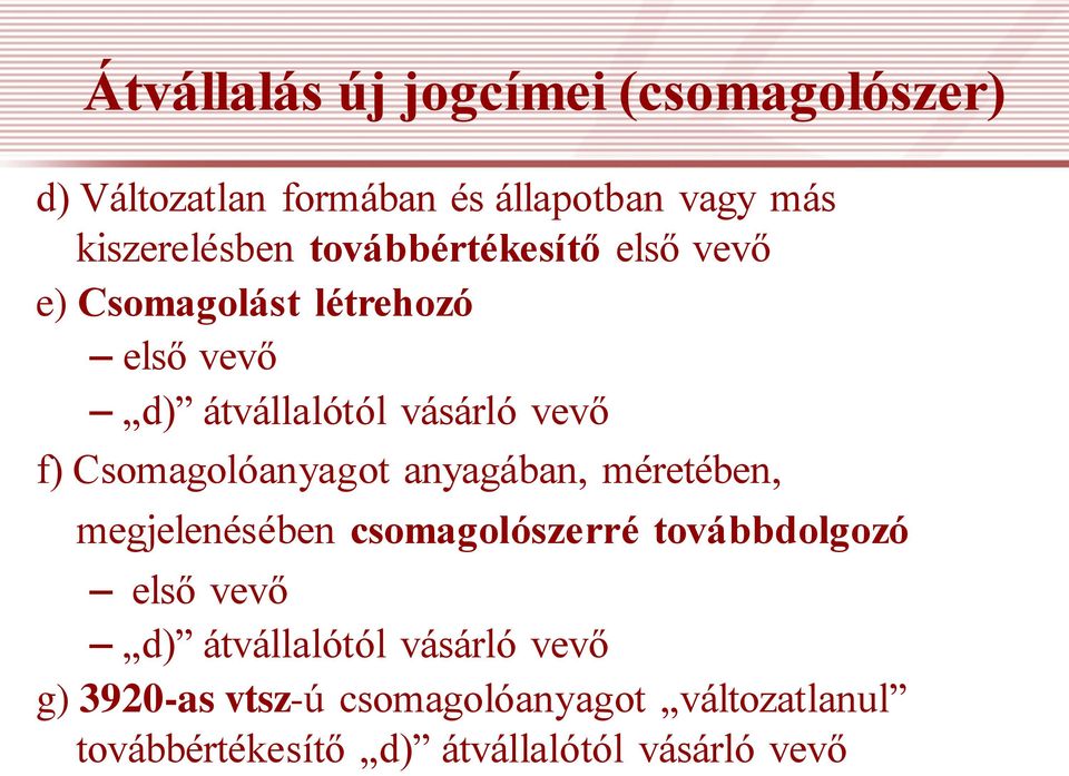 Csomagolóanyagot anyagában, méretében, megjelenésében csomagolószerré továbbdolgozó első vevő d)