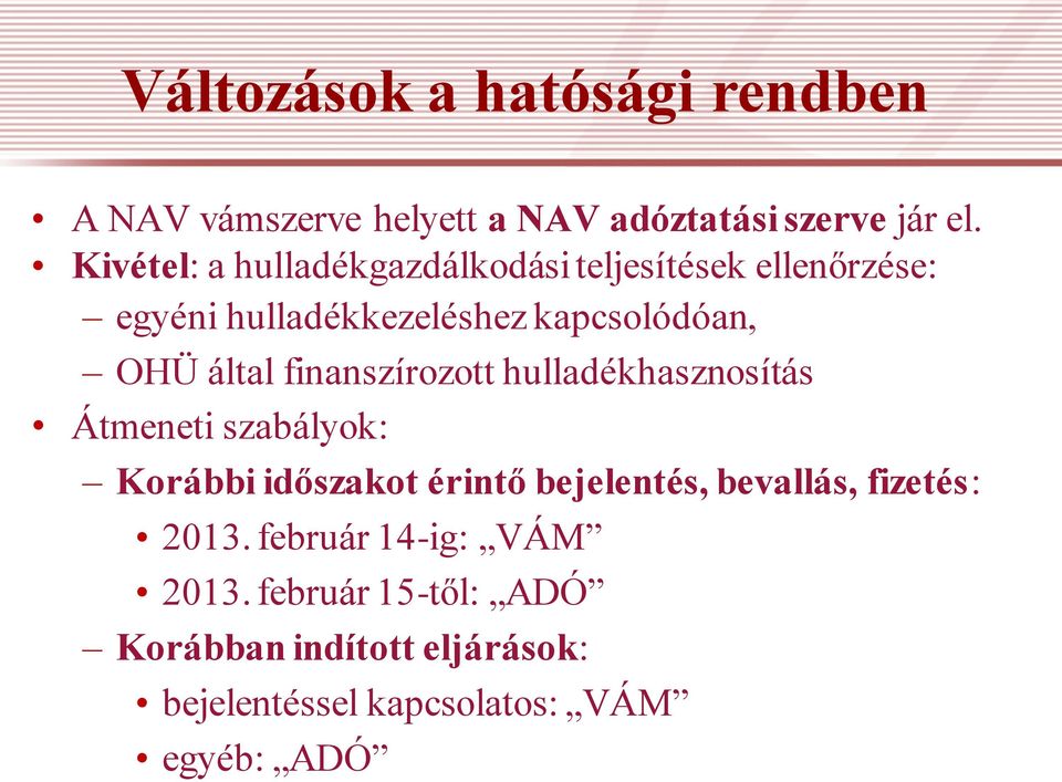 által finanszírozott hulladékhasznosítás Átmeneti szabályok: Korábbi időszakot érintő bejelentés,