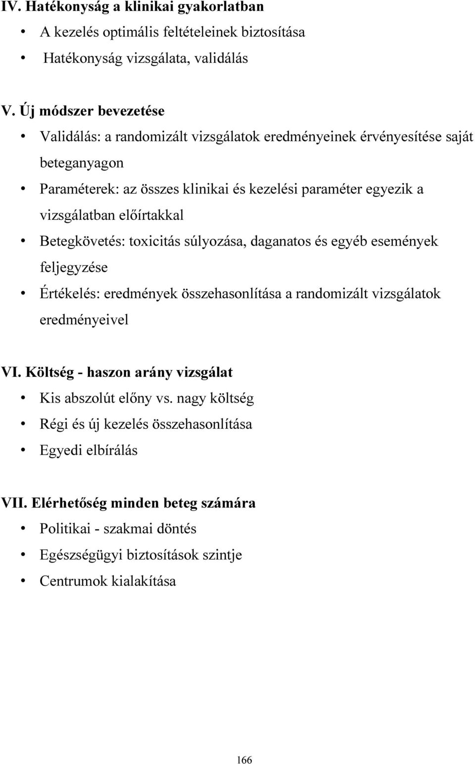 vizsgálatban előírtakkal Betegkövetés: toxicitás súlyozása, daganatos és egyéb események feljegyzése Értékelés: eredmények összehasonlítása a randomizált vizsgálatok eredményeivel