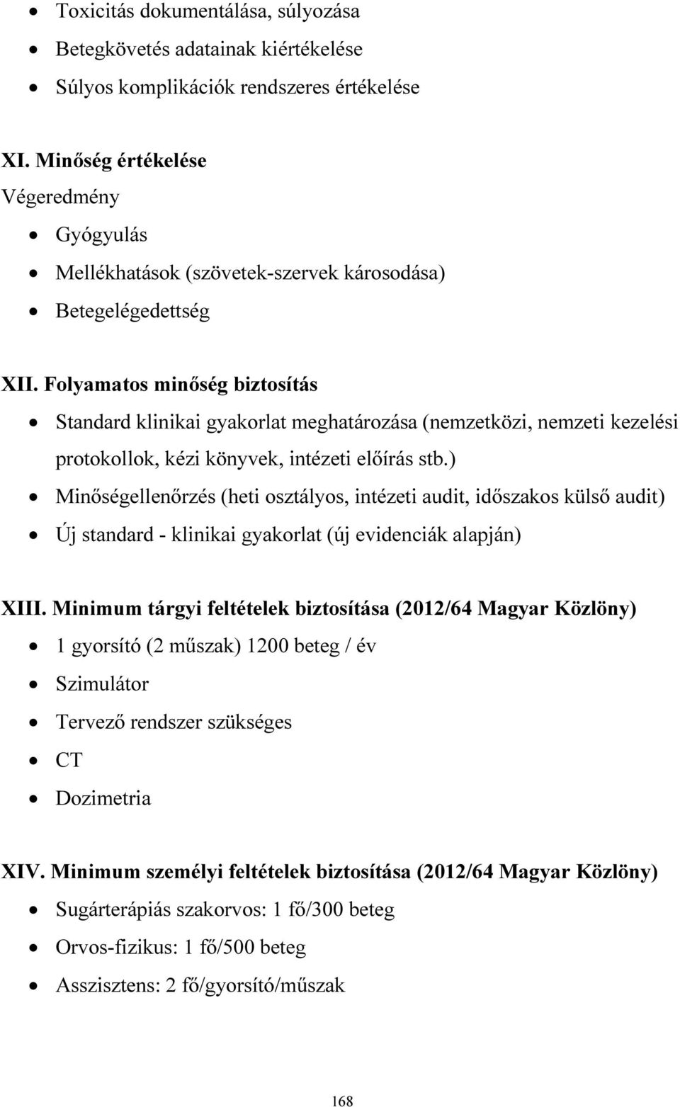 Folyamatos minőség biztosítás Standard klinikai gyakorlat meghatározása (nemzetközi, nemzeti kezelési protokollok, kézi könyvek, intézeti előírás stb.