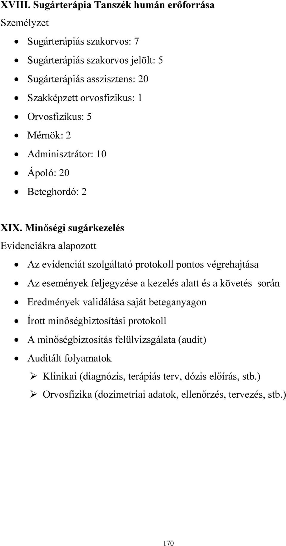 Orvosfizikus: 5 Mérnök: 2 Adminisztrátor: 10 Ápoló: 20 Beteghordó: 2 XIX.