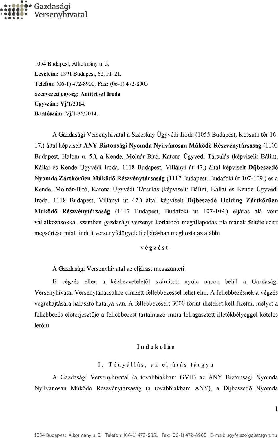 ), a Kende, Molnár-Bíró, Katona Ügyvédi Társulás (képviseli: Bálint, Kállai és Kende Ügyvédi Iroda, 1118 Budapest, Villányi út 47.