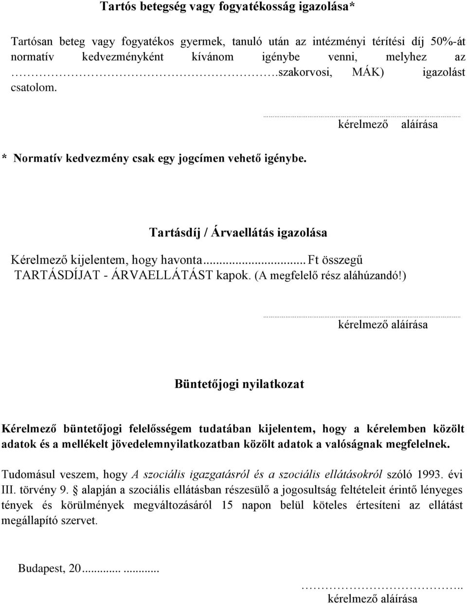 .. Ft összegű TARTÁSDÍJAT - ÁRVAELLÁTÁST kapok. (A megfelelő rész aláhúzandó!