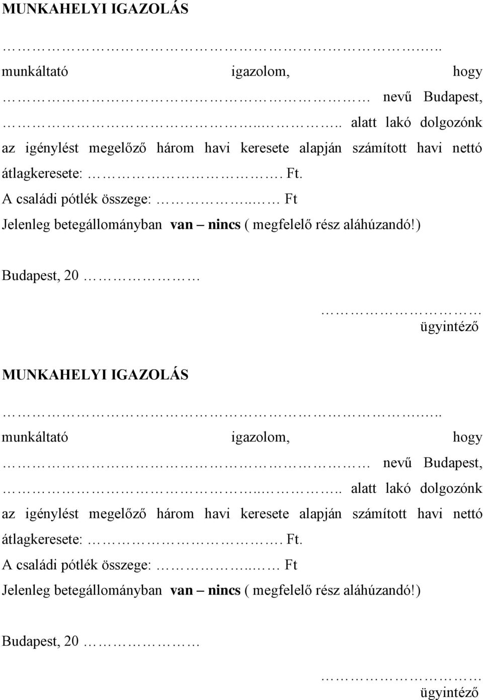 . Ft Jelenleg betegállományban van nincs ( megfelelő rész aláhúzandó!) Budapest, 20 ügyintéző .