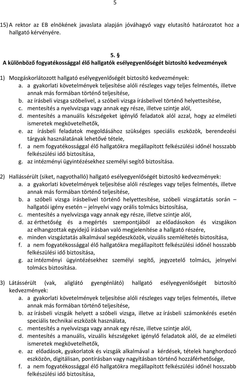 a gyakorlati követelmények teljesítése alóli részleges vagy teljes felmentés, illetve annak más formában történő teljesítése, b.