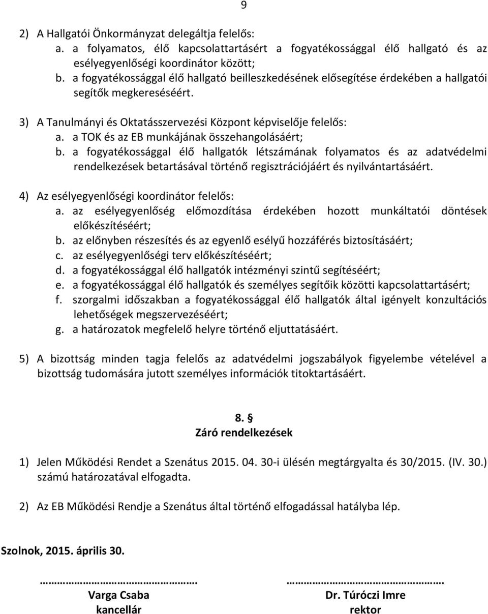 a TOK és az EB munkájának összehangolásáért; b. a fogyatékossággal élő hallgatók létszámának folyamatos és az adatvédelmi rendelkezések betartásával történő regisztrációjáért és nyilvántartásáért.